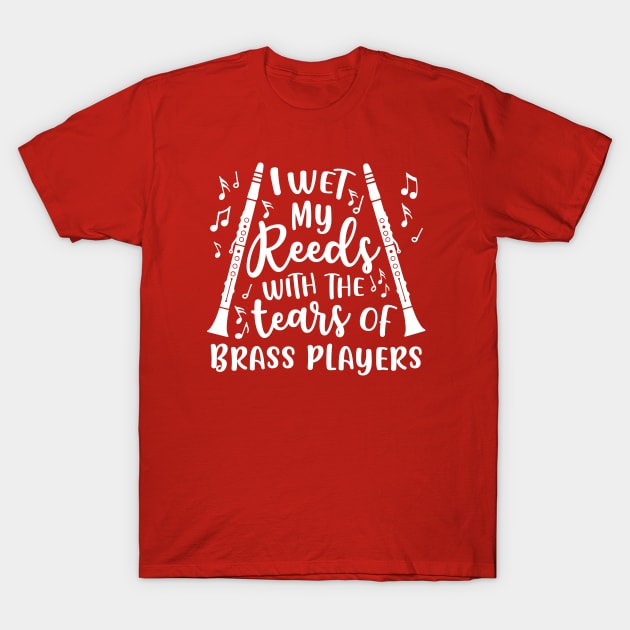 I Wet My Reeds With The Tears Of Brass Players Clarinet T-Shirt by GlimmerDesigns